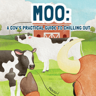 Moo: A Cow's Practical Guide to Chilling Out