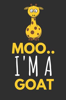 Moo.. I'm a Goat: Funny Giraffe Gifts Notebook / Journal - Publishers, Blank