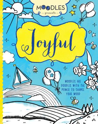 Moodles Presents Joyful: Moodles Are Doodles with the Power to Change Your Mood - 