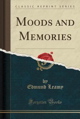 Moods and Memories (Classic Reprint) - Leamy, Edmund