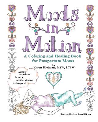 Moods in Motion: A coloring and healing book for postpartum moms - Kleiman, Karen