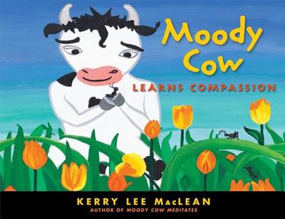 Moody Cow Learns Compassion - MacLean, Kerry Lee