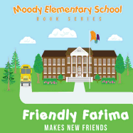 Moody Elementary School Book Series Friendly Fatima Makes New Friends: a Vicky B's Bookcase Story