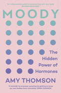 Moody: The Hidden Power of Hormones