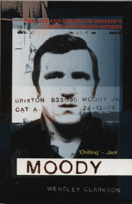 Moody: The Life and Crimes of Britain's Most Notorious Hitman - Clarkson, Wensley