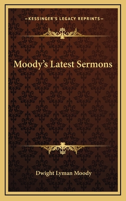 Moody's Latest Sermons - Moody, Dwight Lyman