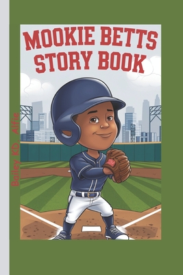 Mookie Betts Story Book: A Kid Who Never Stopped Believing - Kd Alfie, Bailey