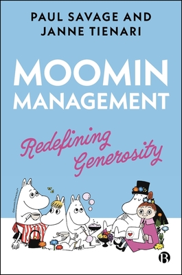Moomin Management: Redefining Generosity - Savage, Paul, and Tienari, Janne