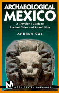 Moon Archaeological Mexico: A Traveller's Guide to Ancient Cities and Sacred Sites