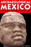 Moon Archaeological Mexico: A Traveller's Guide to Ancient Cities and Sacred Sites