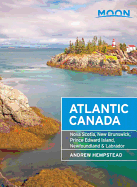 Moon Atlantic Canada: Nova Scotia, New Brunswick, Prince Edward Island, Newfoundland & Labrador