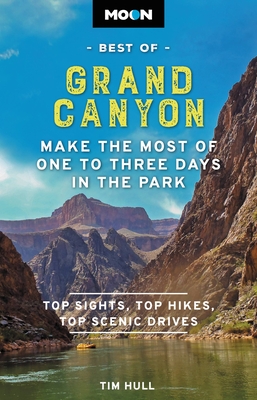 Moon Best of Grand Canyon: Make the Most of One to Three Days in the Park - Hull, Tim