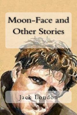 Moon-Face and Other Stories - London, Jack