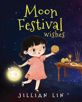 Moon Festival Wishes: Moon Cake and Mid-Autumn Festival Celebration - Meng, Shi (Illustrator), and Lin, Jillian