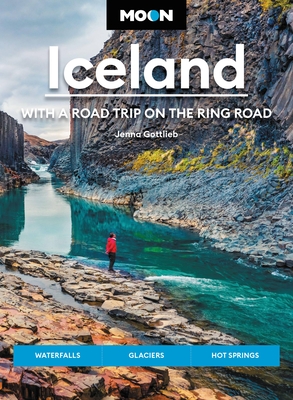 Moon Iceland: With a Road Trip on the Ring Road: Waterfalls, Glaciers & Hot Springs - Gottlieb, Jenna