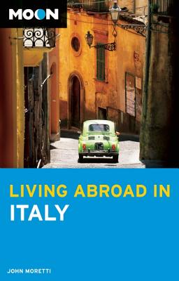 Moon Living Abroad in Italy - Moretti, John
