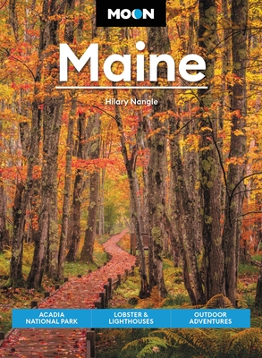 Moon Maine: Acadia National Park, Lobster & Lighthouses, Outdoor Adventures - Nangle, Hilary, and Moon Travel Guides