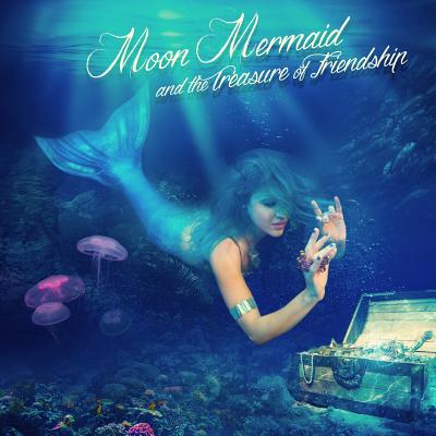 Moon Mermaid and the Treasure of Friendship - Brummett, Grant (Photographer), and Johnson, Neil, Dr. (Photographer), and Puliz, Mike (Editor)