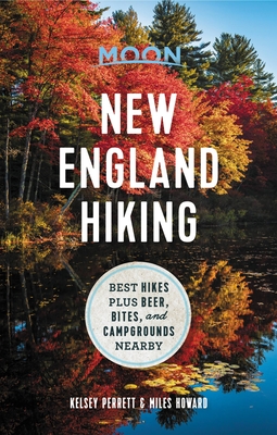 Moon New England Hiking: Best Hikes Plus Beer, Bites, and Campgrounds Nearby - Moon Travel Guides, and Perrett, Kelsey, and Howard, Miles