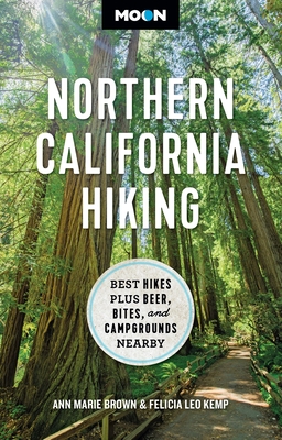 Moon Northern California Hiking: Best Hikes Plus Beer, Bites, and Campgrounds Nearby - Brown, Ann Marie, and Kemp, Felicia, and Moon Travel Guides