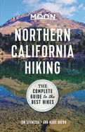 Moon Northern California Hiking: The Complete Guide to the Best Hikes