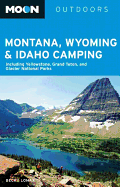 Moon Outdoors Montana, Wyoming & Idaho Camping: Including Yellowstone, Grand Teton, and Glacier National Parks