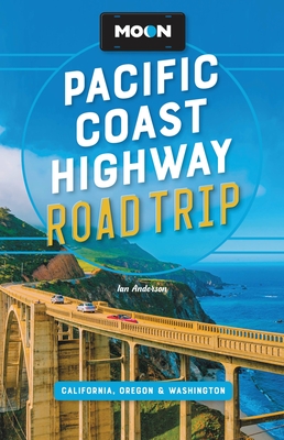 Moon Pacific Coast Highway Road Trip: California, Oregon & Washington - Anderson, Ian