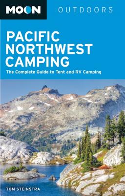 Moon Pacific Northwest Camping: The Complete Guide to Tent and RV Camping in Washington and Oregon - Stienstra, Tom