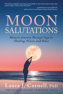 Moon Salutations: Women's Journey Through Yoga to Healing, Power, and Peace - Cornell, Laura