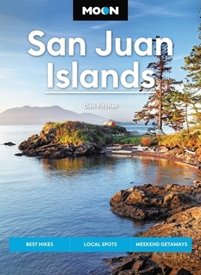 Moon San Juan Islands (Seventh Edition): Best Hikes, Local Spots, Weekend Getaways - Pitcher, Don