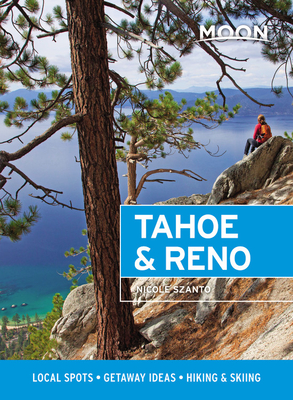 Moon Tahoe & Reno (First Edition): Local Spots, Getaway Ideas, Hiking & Skiing - Szanto, Nicole