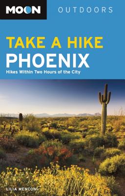 Moon Take a Hike Phoenix: Hikes Within Two Hours of the City - Menconi, Lilia