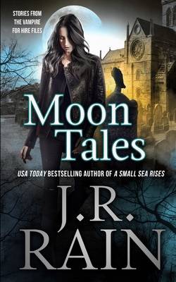 Moon Tales: Eight Vampire for Hire Stories - Rain, J R