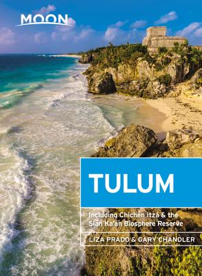 Moon Tulum: With Chichn Itz & the Sian Ka'an Biosphere Reserve - Prado, Liza, and Chandler, Gary