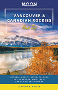 Moon Vancouver & Canadian Rockies Road Trip: Victoria, Banff, Jasper, Calgary, the Okanagan, Whistler & the Sea-To-Sky Highway