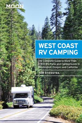 Moon West Coast RV Camping (Fifth Edition): The Complete Guide to More Than 2,300 RV Parks and Campgrounds in Washington, Oregon, and California - Stienstra, Tom