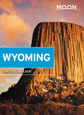 Moon Wyoming: With Yellowstone & Grand Teton National Parks - Walker, Carter G