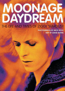 Moonage Daydream: The Life and Times of Ziggy Stardust - Bowie, David