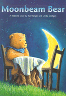 Moonbeam Bear - Fanger, Rolf, and Moltgen, Ulrike, and Martens, Marianne (Translated by)