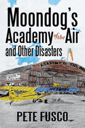 Moondog's Academy of the Air: And Other Disasters