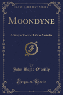 Moondyne: A Story of Convict Life in Australia (Classic Reprint)