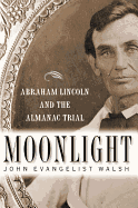 Moonlight: Abraham Lincoln and the Almanac Trial: Abraham Lincoln and the Almanac Trial