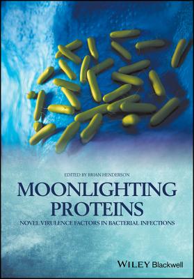 Moonlighting Proteins: Novel Virulence Factors in Bacterial Infections - Henderson, Brian (Editor)