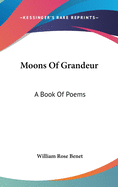 Moons Of Grandeur: A Book Of Poems