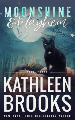 Moonshine & Mayhem: Moonshine Hollow #3 - Brooks, Kathleen