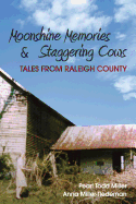 Moonshine Memories & Staggering Cows: Tales from Raleigh County