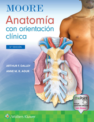 Moore. Anatoma Con Orientacin Clnica - Dalley II, Arthur F, PhD, and Agur, Anne M R, BSC, Msc, PhD