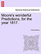 Moore's Wonderful Predictions, for the Year 1817. - Moore, Francis