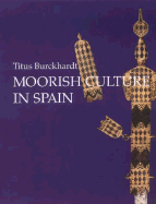 Moorish Culture in Spain - Burckhardt, Titus, and Stoddardt, William (Translated by)