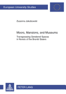 Moors, Mansions, and Museums: Transgressing Gendered Spaces in Novels of the Bront Sisters